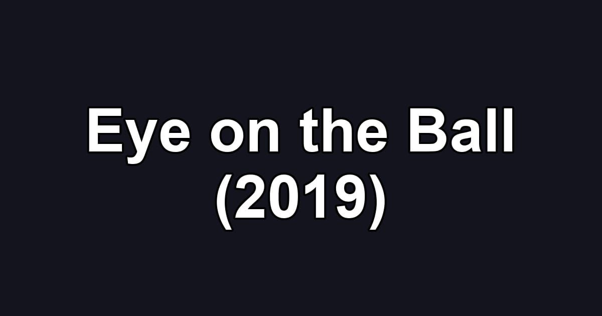 Eye on the Ball (2019)