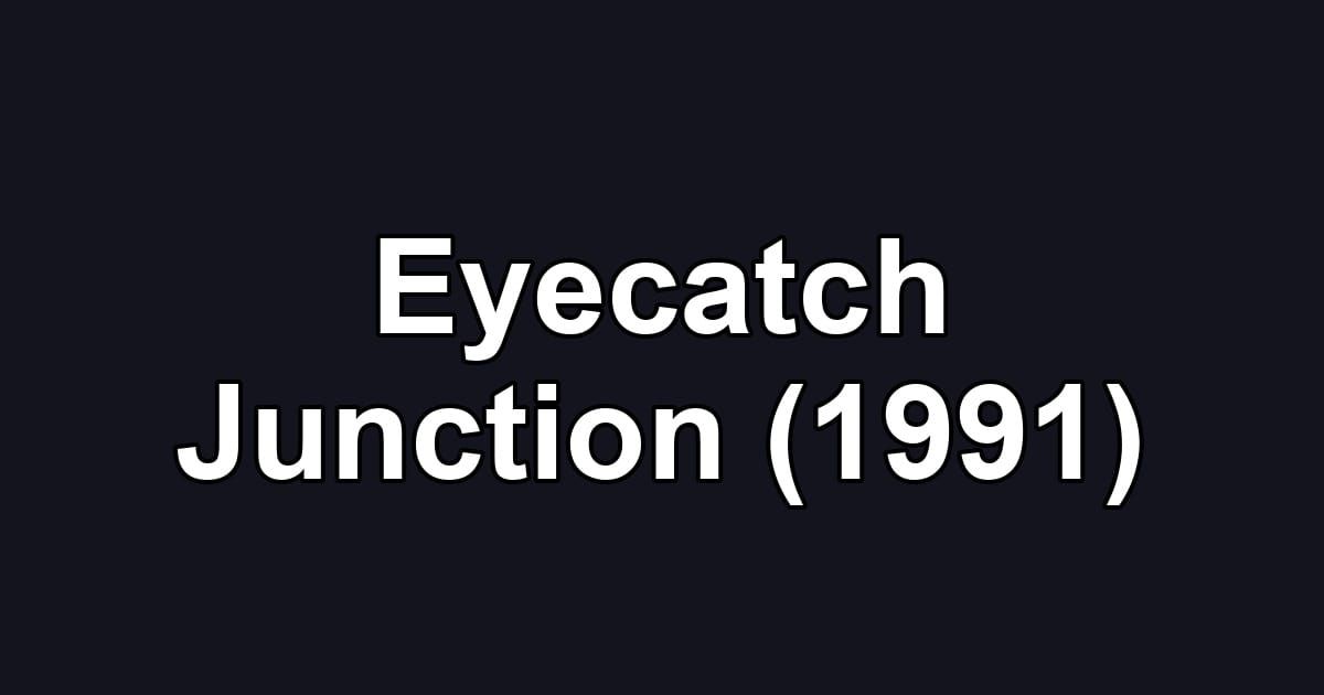 Eyecatch Junction (1991)