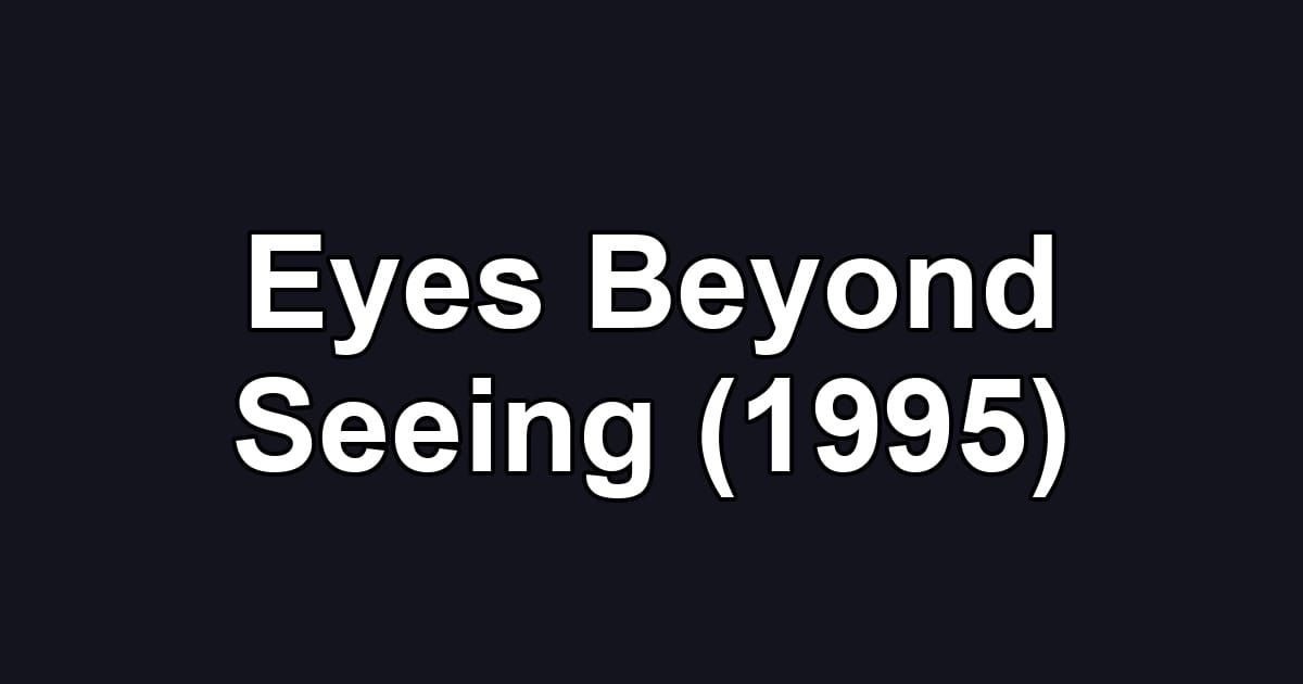 Eyes Beyond Seeing (1995)