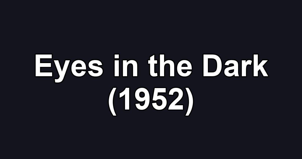 Eyes in the Dark (1952)