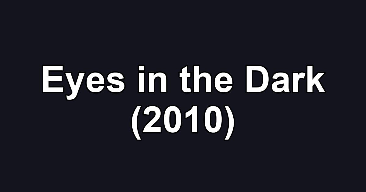 Eyes in the Dark (2010)