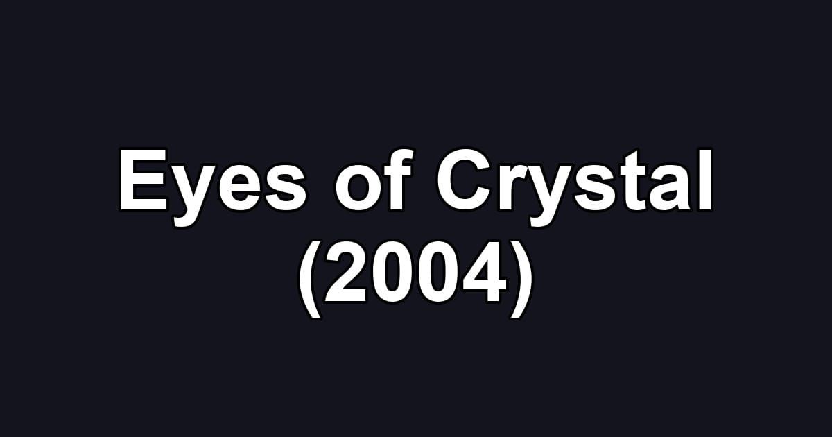 Eyes of Crystal (2004)