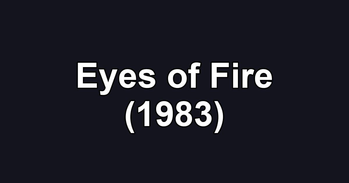 Eyes of Fire (1983)