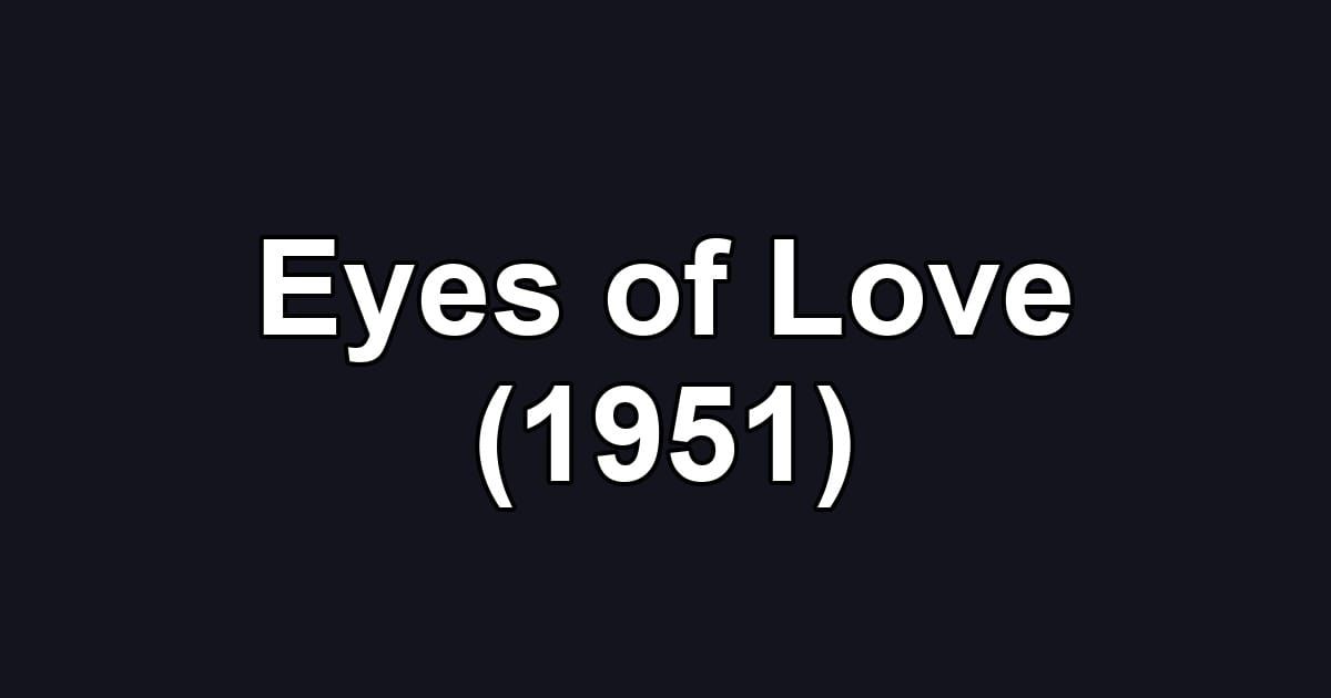 Eyes of Love (1951)