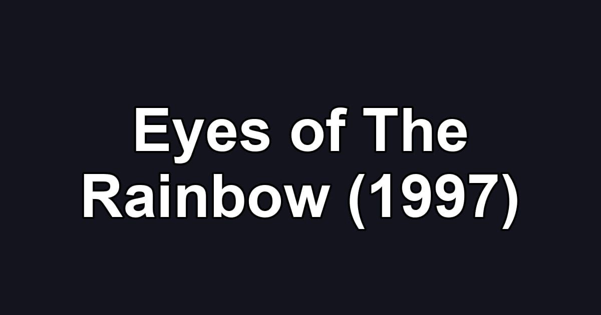 Eyes of The Rainbow (1997)