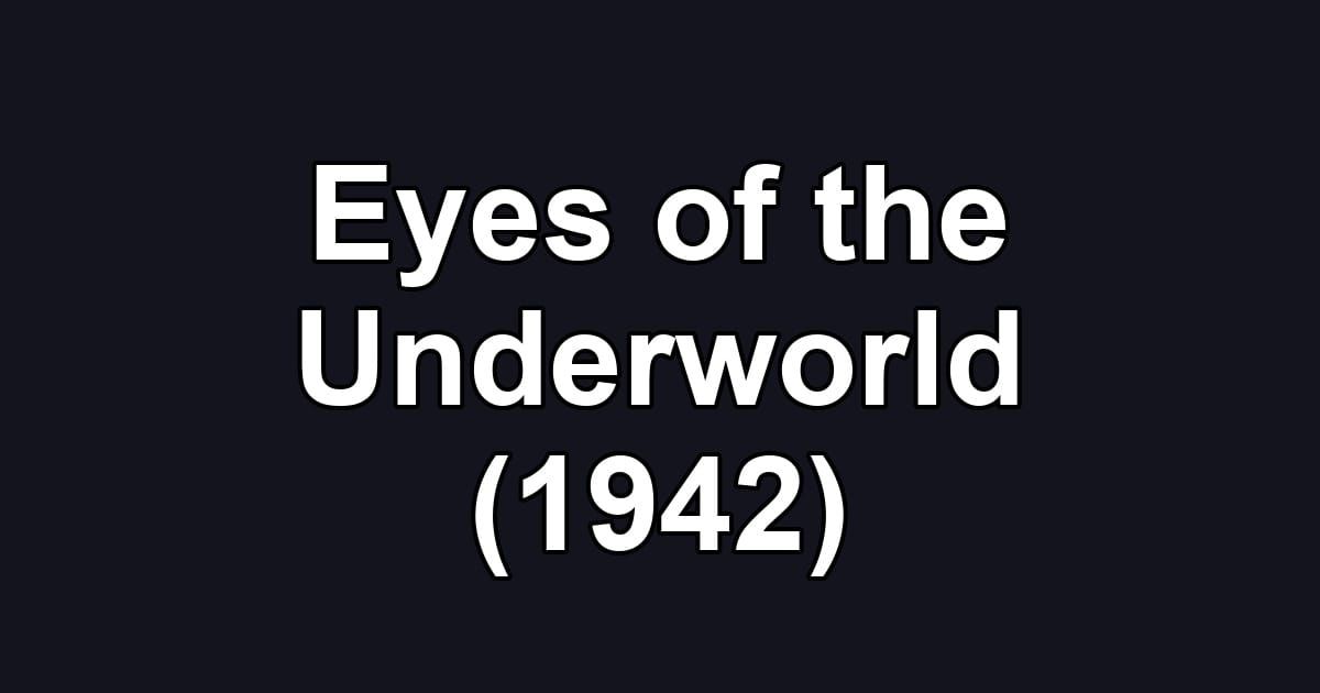 Eyes of the Underworld (1942)