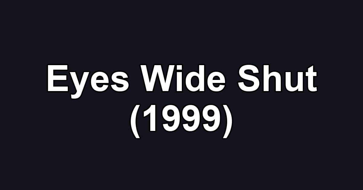 Eyes Wide Shut (1999)