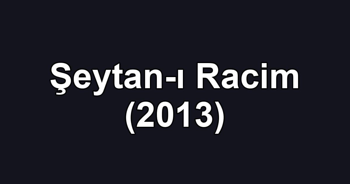 Şeytan-ı Racim (2013)