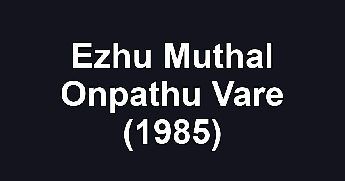 Ezhu Muthal Onpathu Vare (1985)