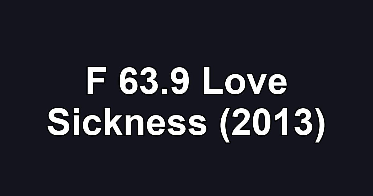 F 63.9 Love Sickness (2013)