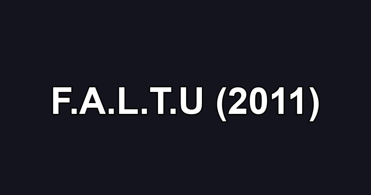 F.A.L.T.U (2011)