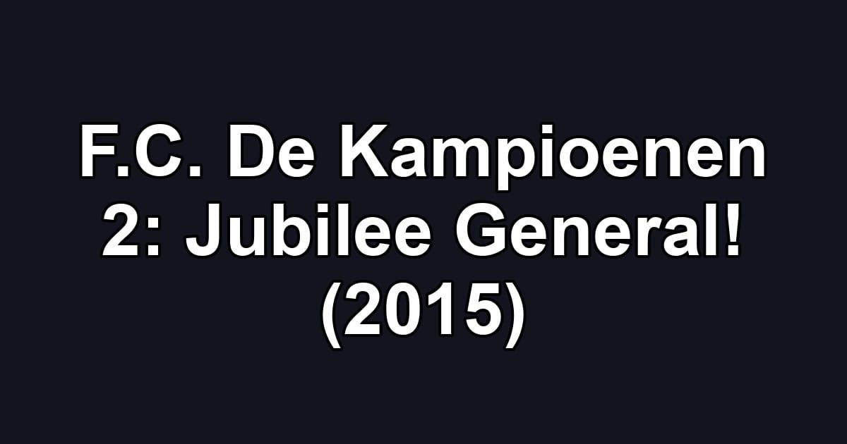F.C. De Kampioenen 2: Jubilee General! (2015)
