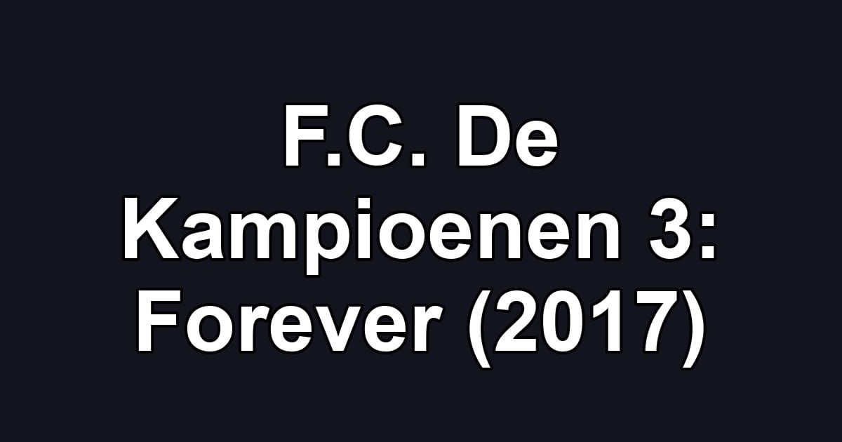 F.C. De Kampioenen 3: Forever (2017)