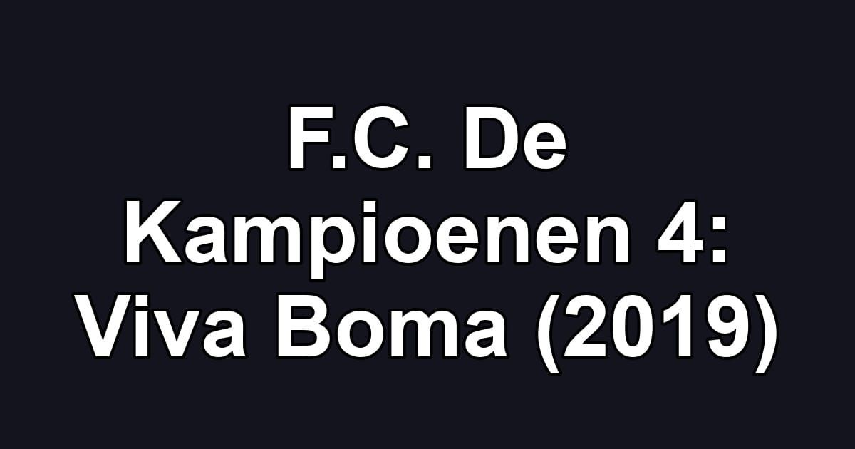 F.C. De Kampioenen 4: Viva Boma (2019)
