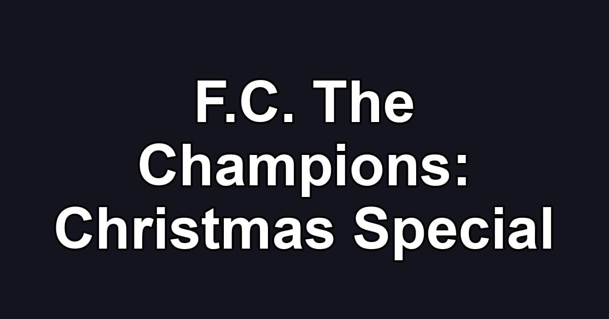 F.C. The Champions: Christmas Special