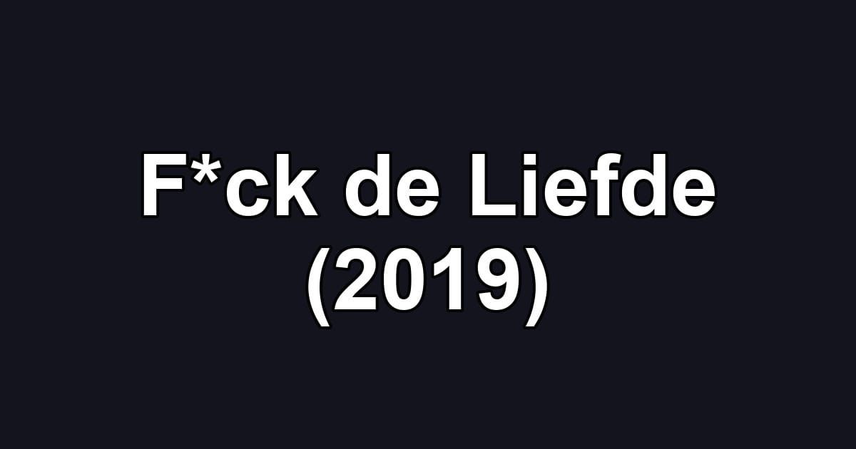 F*ck de Liefde (2019)