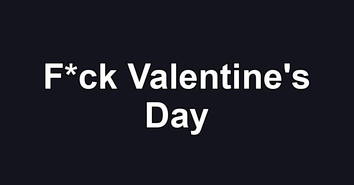 F*ck Valentine's Day