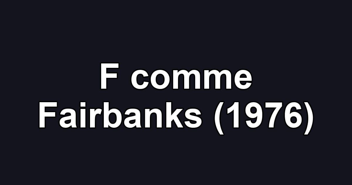 F comme Fairbanks (1976)