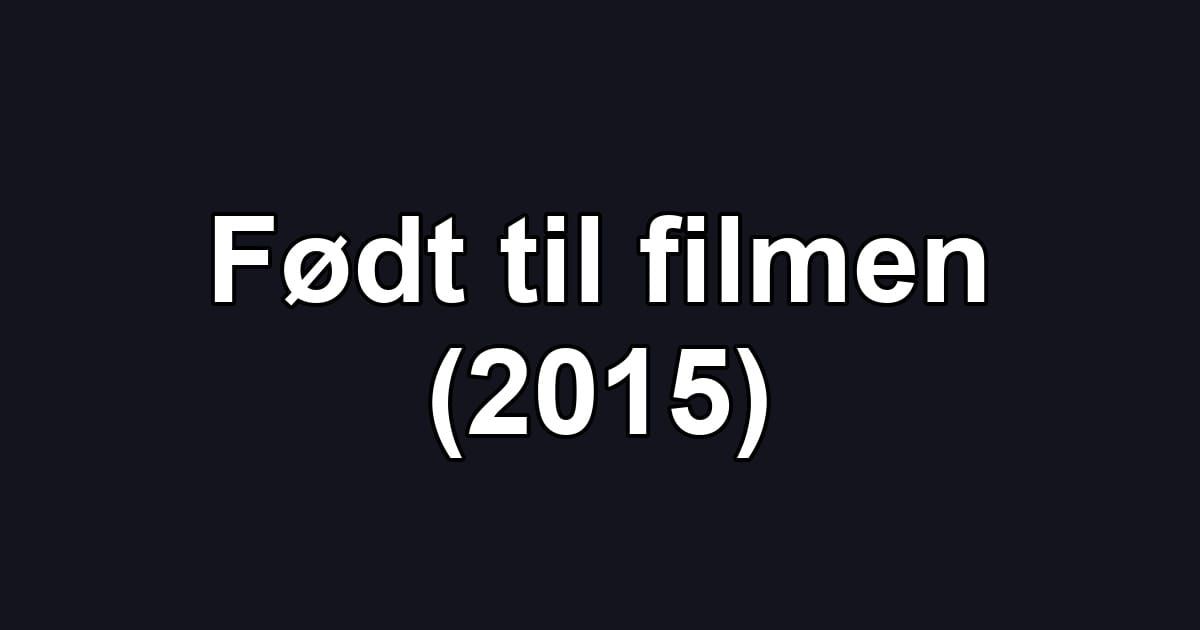 Født til filmen (2015)