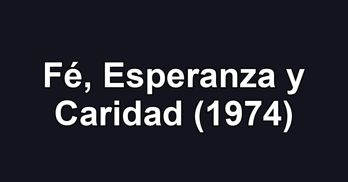 Fé, Esperanza y Caridad (1974)