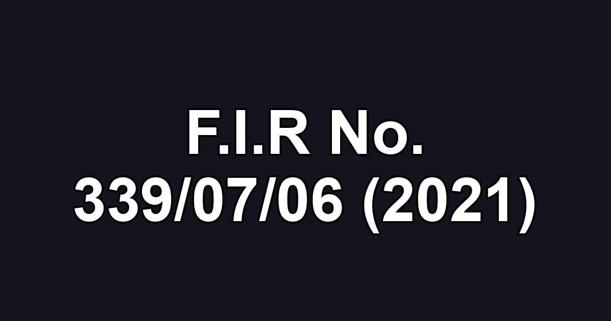 F.I.R No. 339/07/06 (2021)