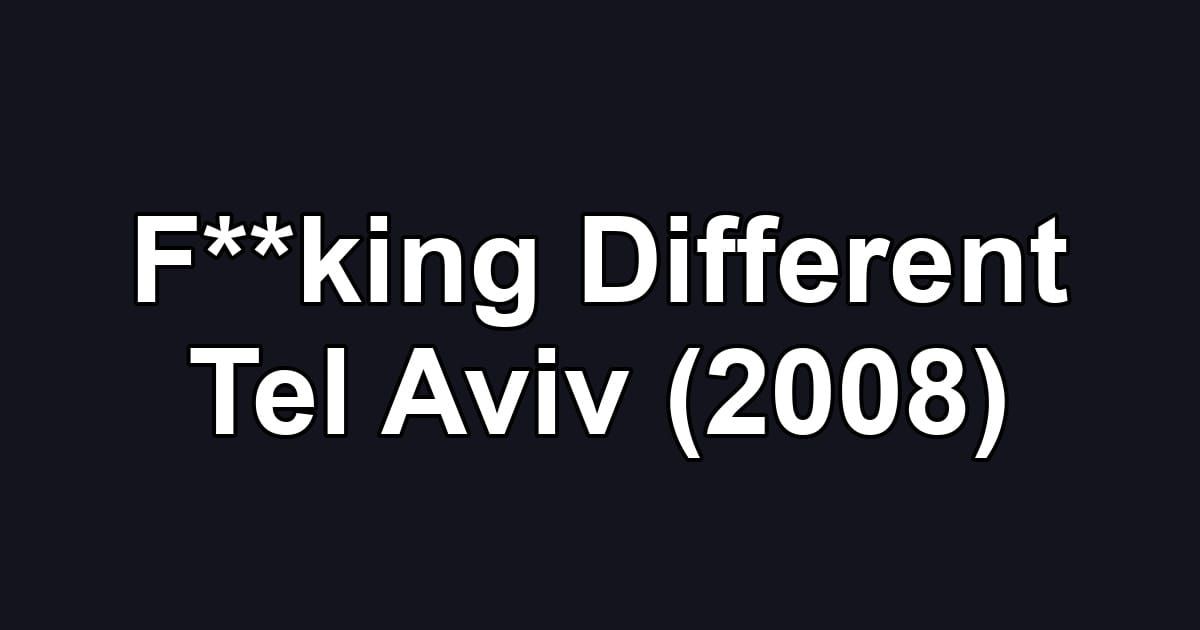 F**king Different Tel Aviv (2008)