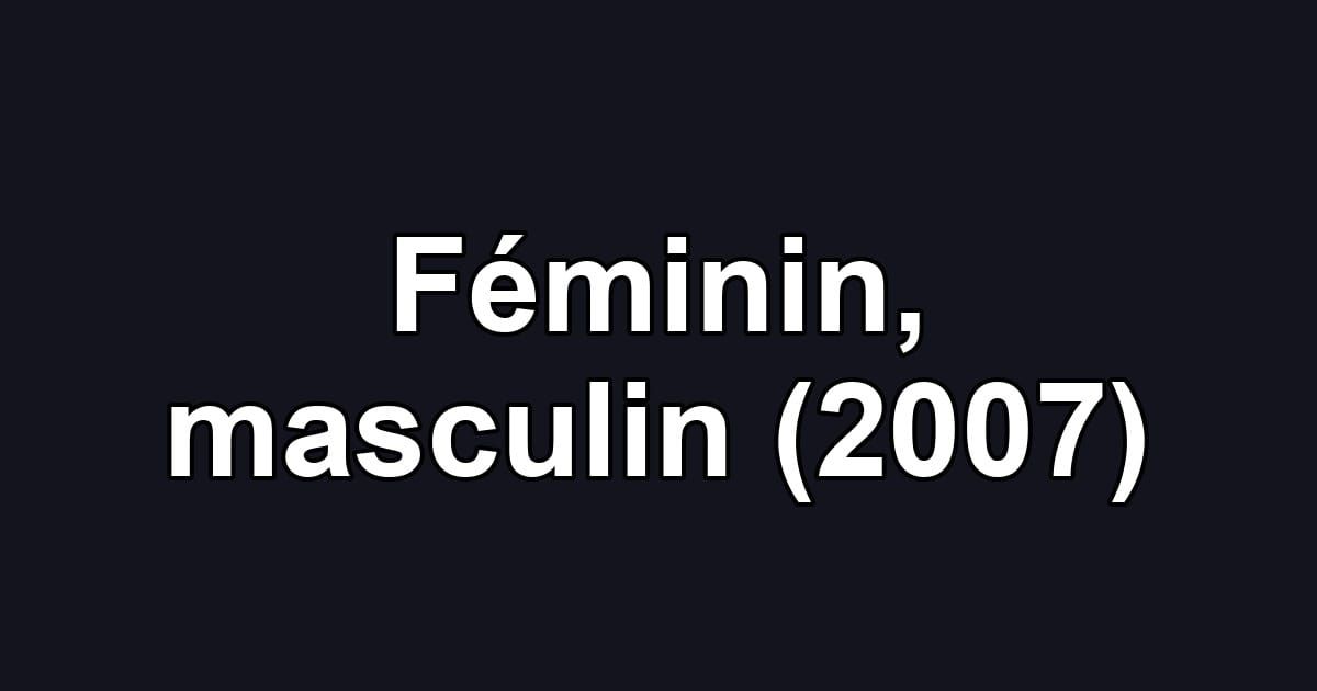 Féminin, masculin (2007)