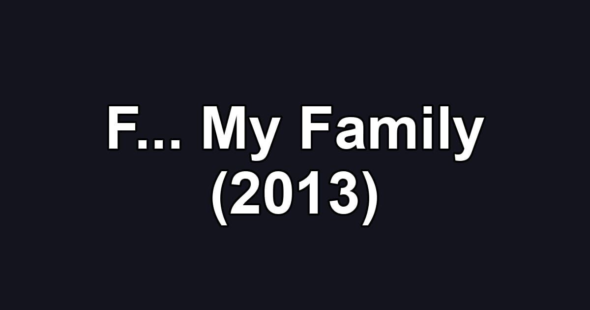 F... My Family (2013)