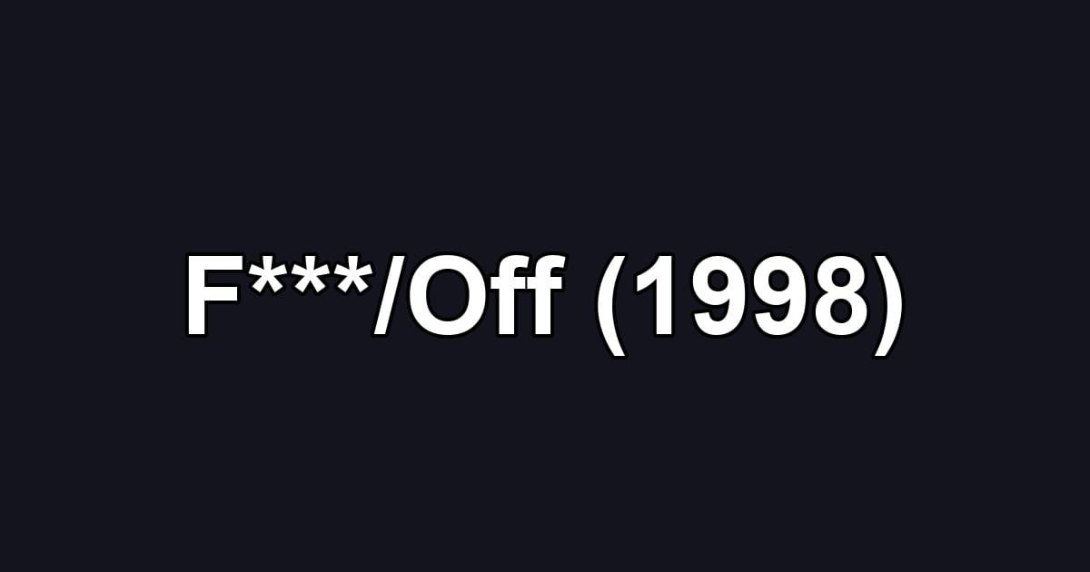 F***/Off (1998)