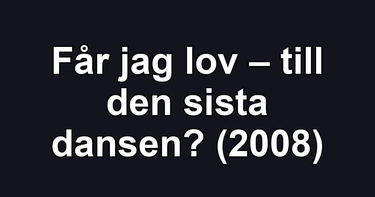 Får jag lov – till den sista dansen? (2008)