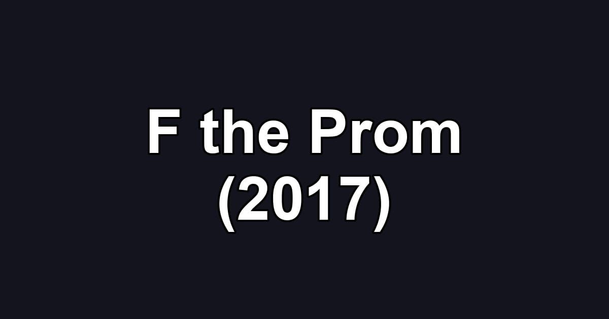F the Prom (2017)