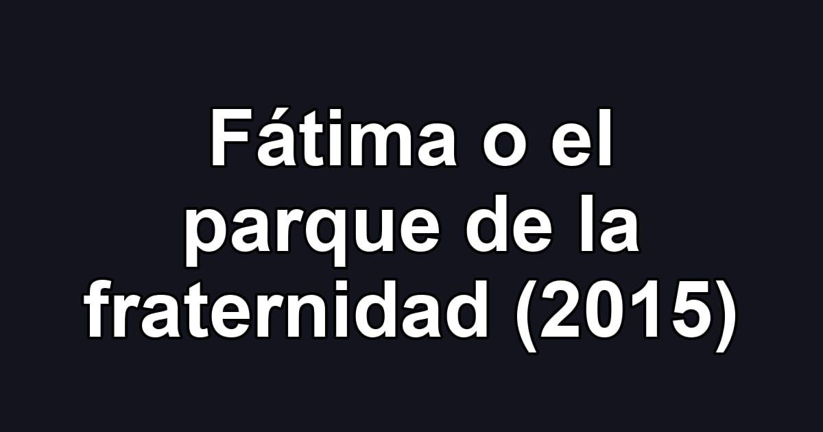 Fátima o el parque de la fraternidad (2015)