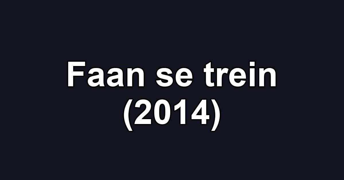 Faan se trein (2014)