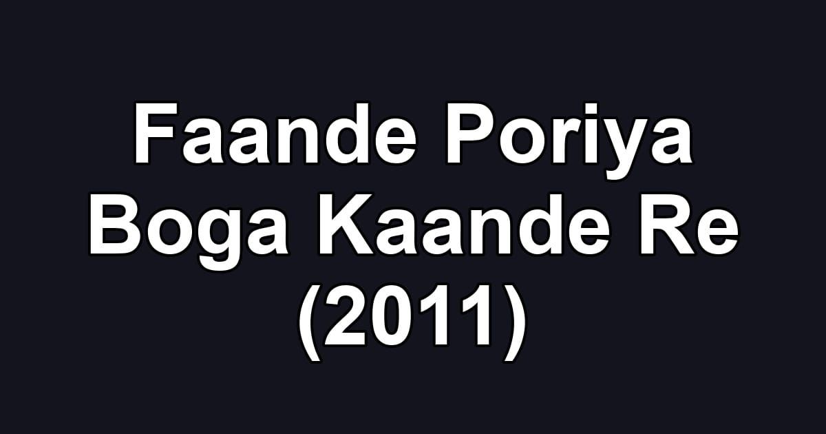 Faande Poriya Boga Kaande Re (2011)