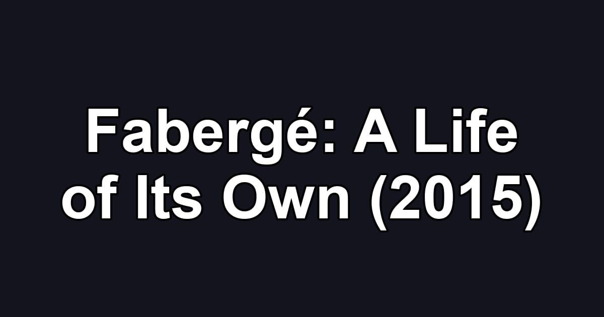Fabergé: A Life of Its Own (2015)