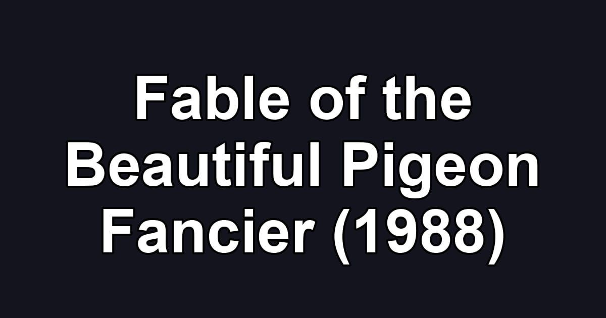 Fable of the Beautiful Pigeon Fancier (1988)