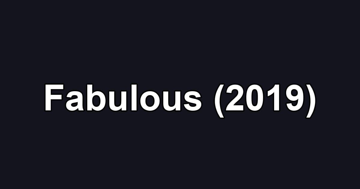 Fabulous (2019)