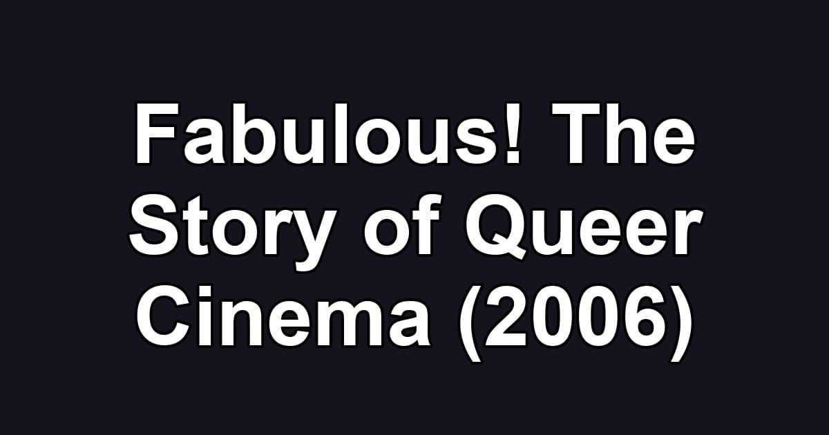Fabulous! The Story of Queer Cinema (2006)