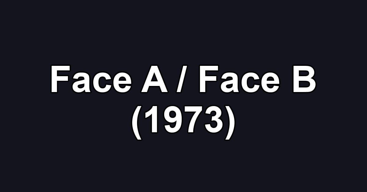 Face A / Face B (1973)