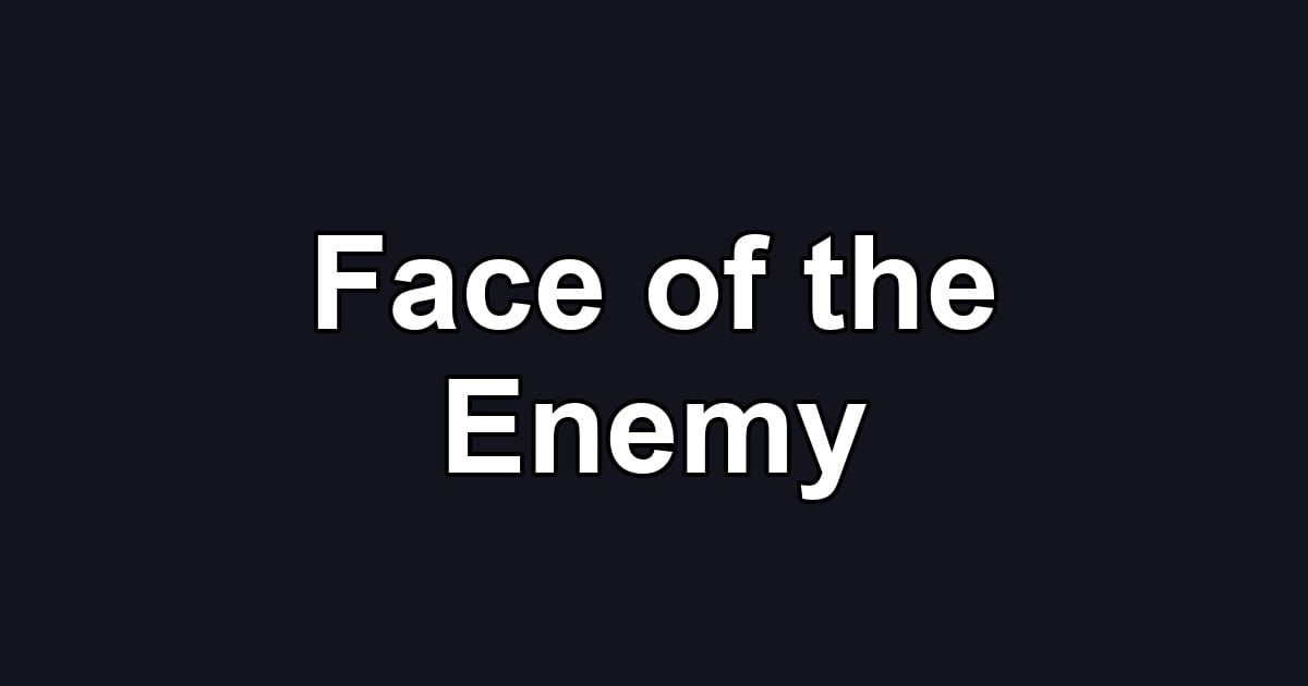 Face of the Enemy