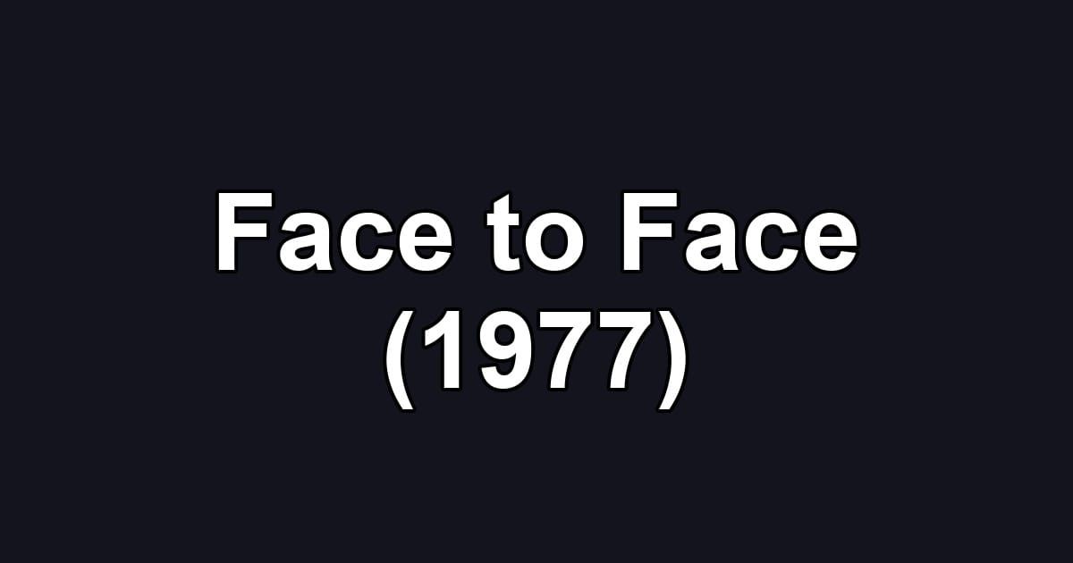 Face to Face (1977)