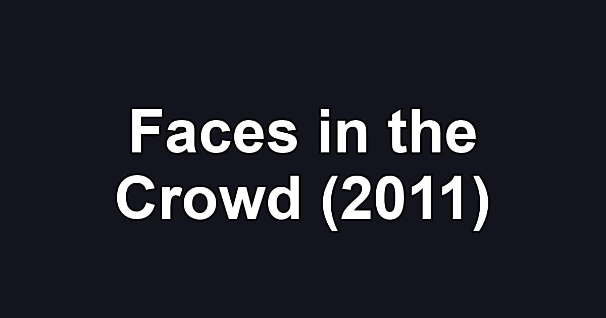 Faces in the Crowd (2011)