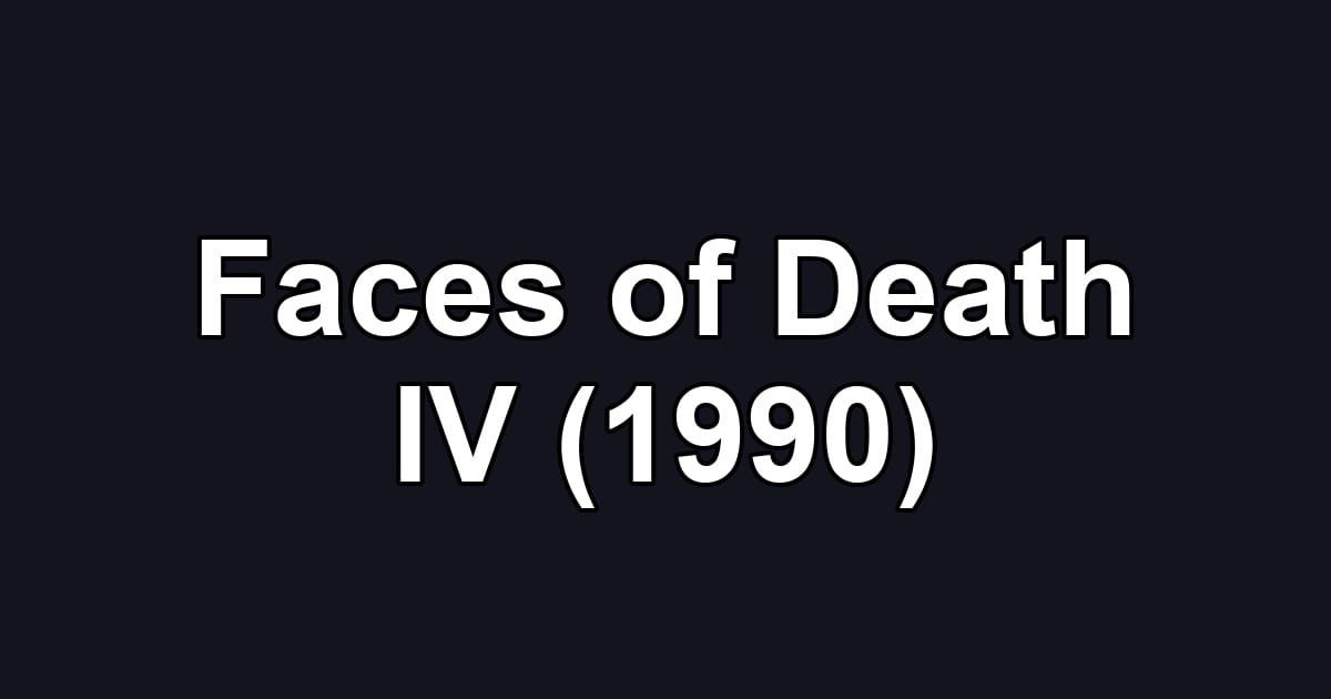 Faces of Death IV (1990)