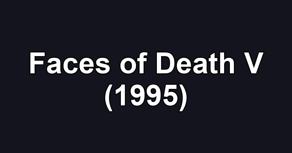 Faces of Death V (1995)