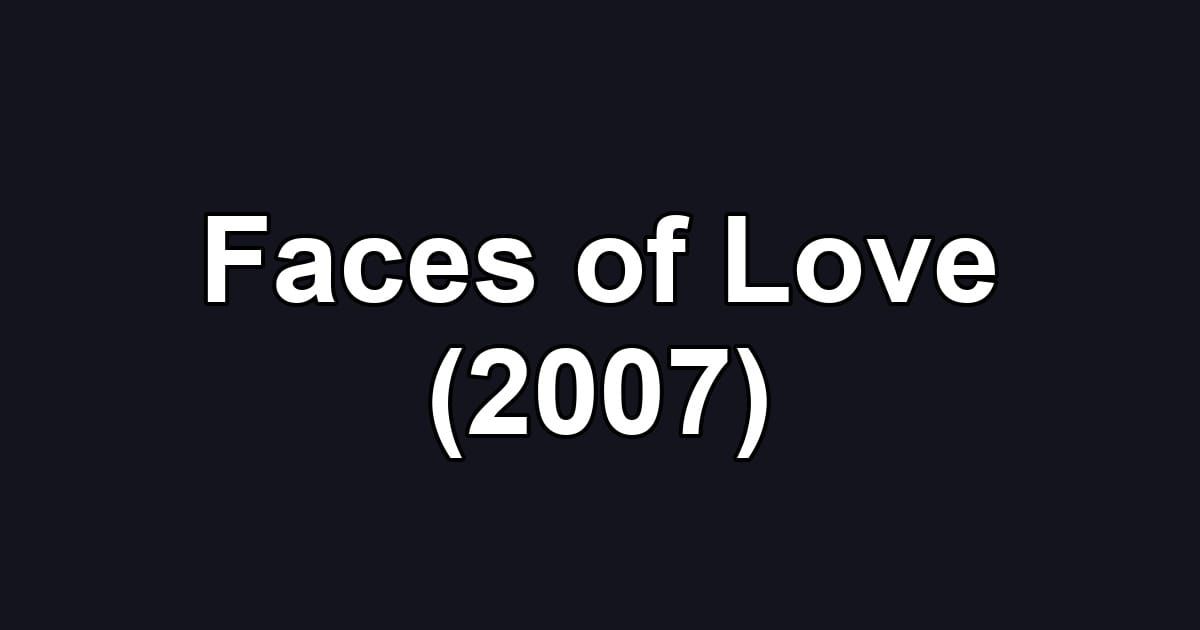 Faces of Love (2007)