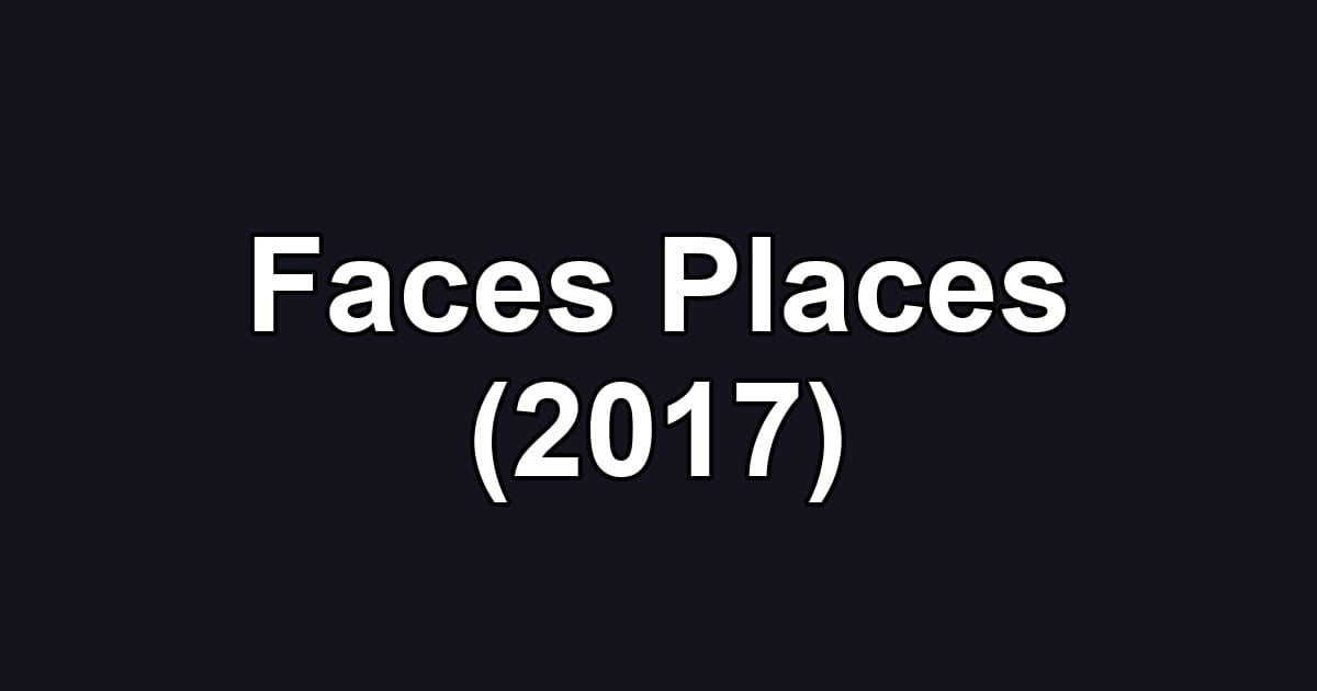 Faces Places (2017)