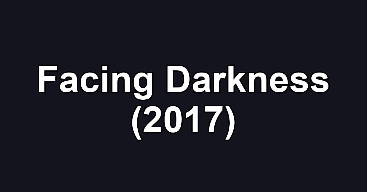 Facing Darkness (2017)