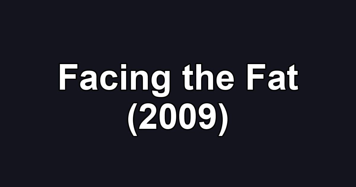 Facing the Fat (2009)