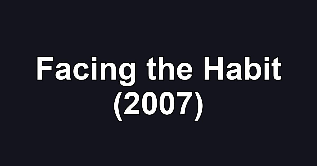 Facing the Habit (2007)