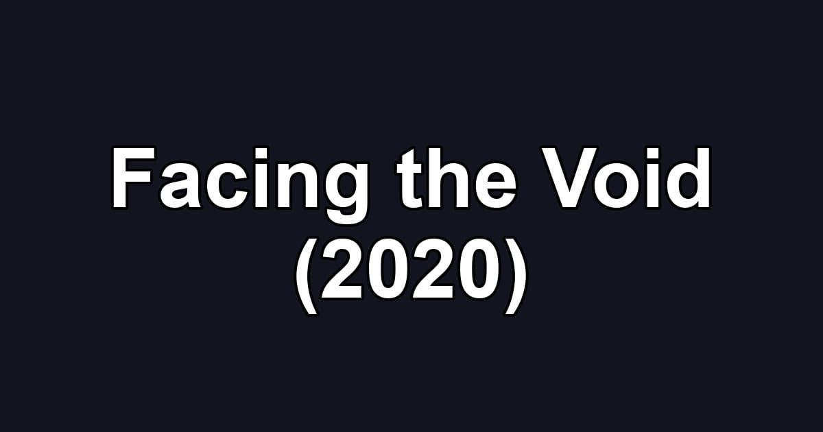 Facing the Void (2020)
